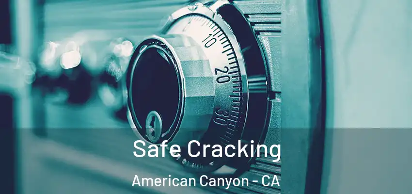  Safe Cracking American Canyon - CA
